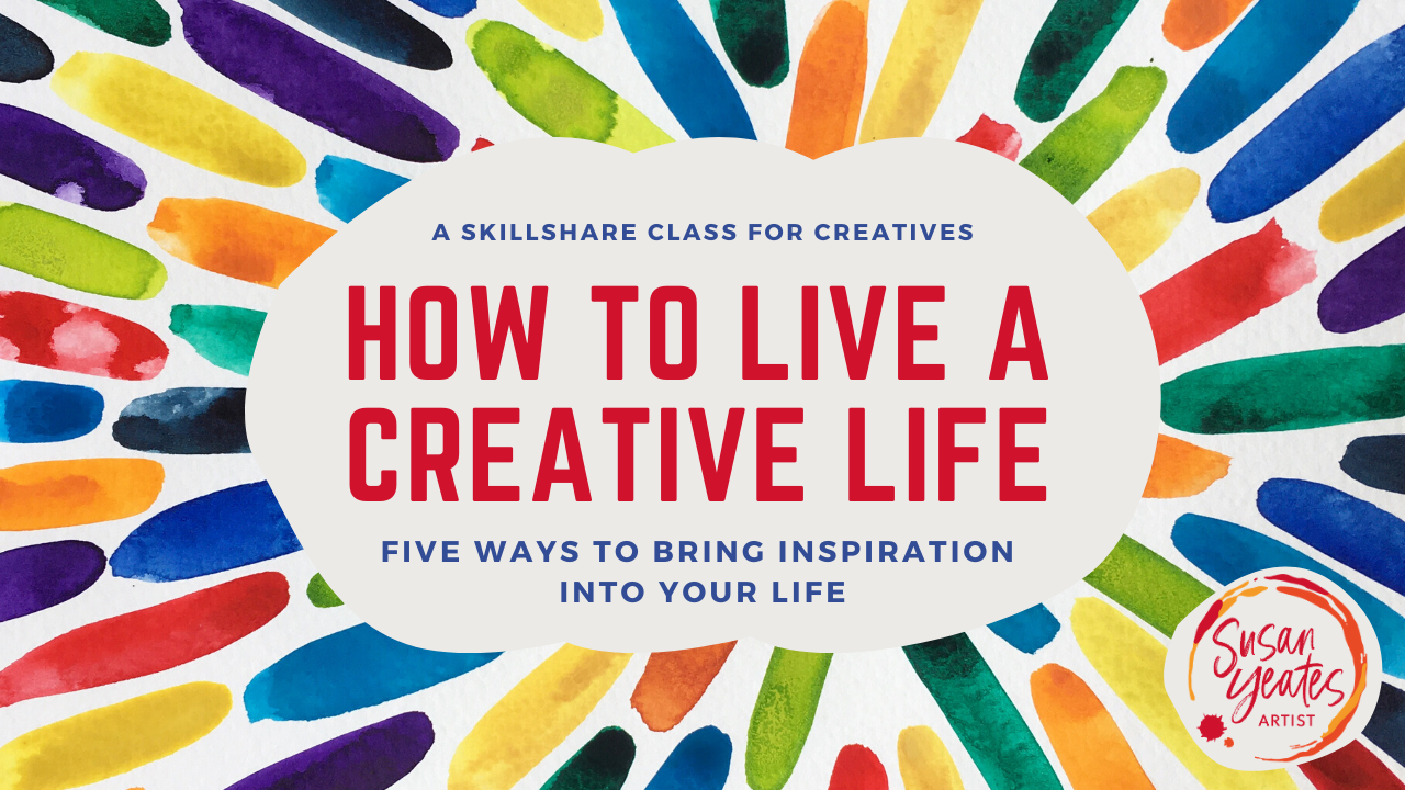 New Skillshare Class: How to Live a Creative Life