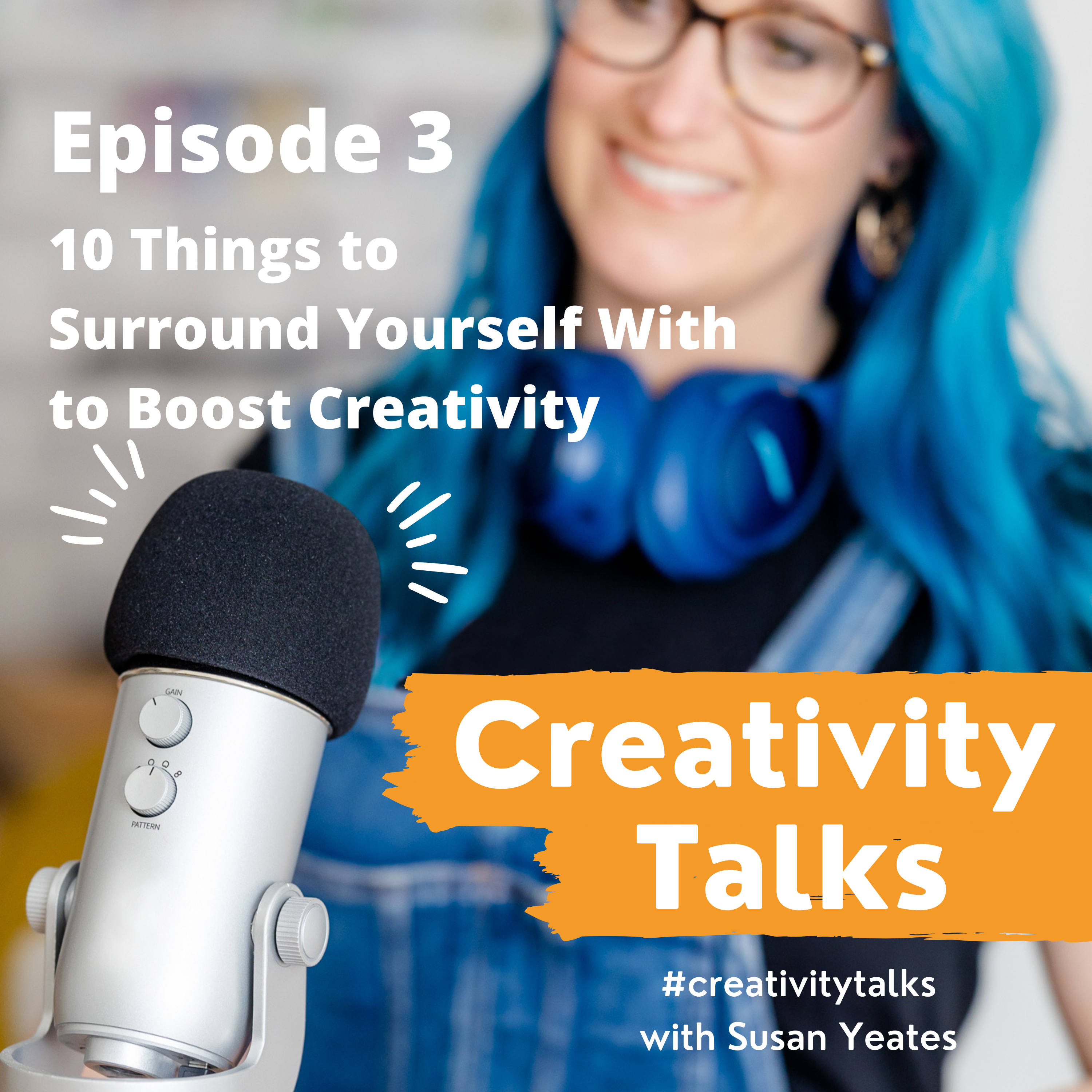 Creativity Talks 3: 10 Things to Surround Yourself with to Boost Creativity